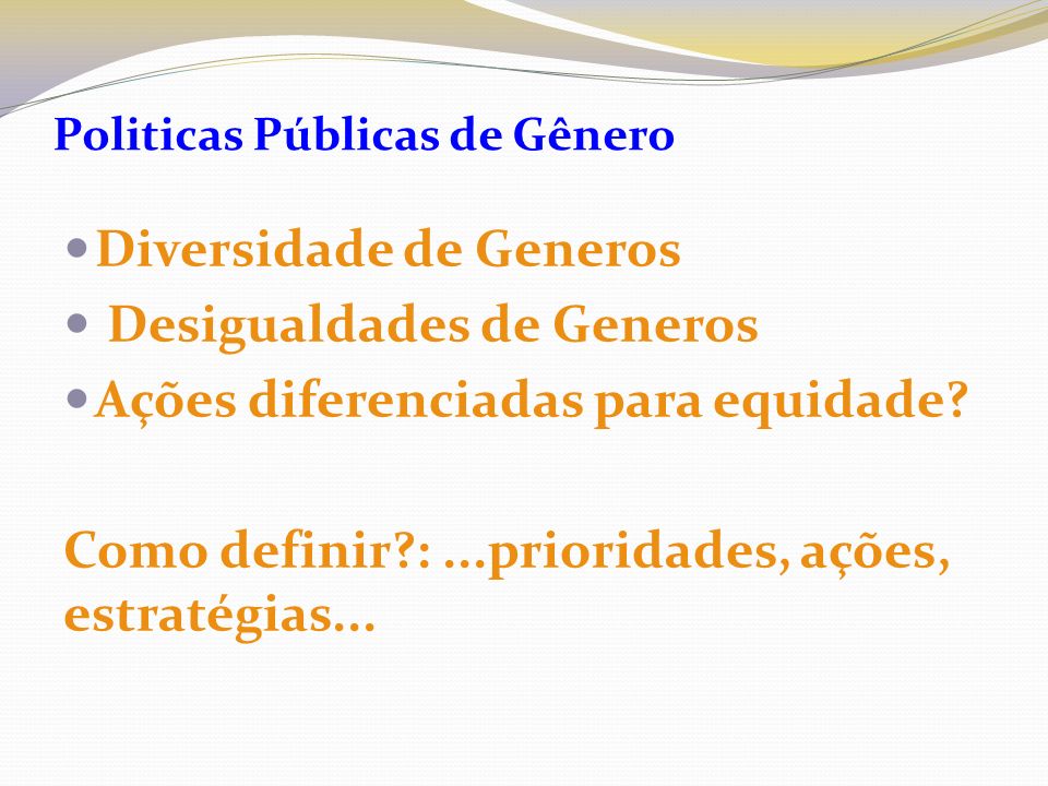 Politicas Públicas de Gênero Diversidade de Generos Desigualdades de Generos Ações diferenciadas para equidade.