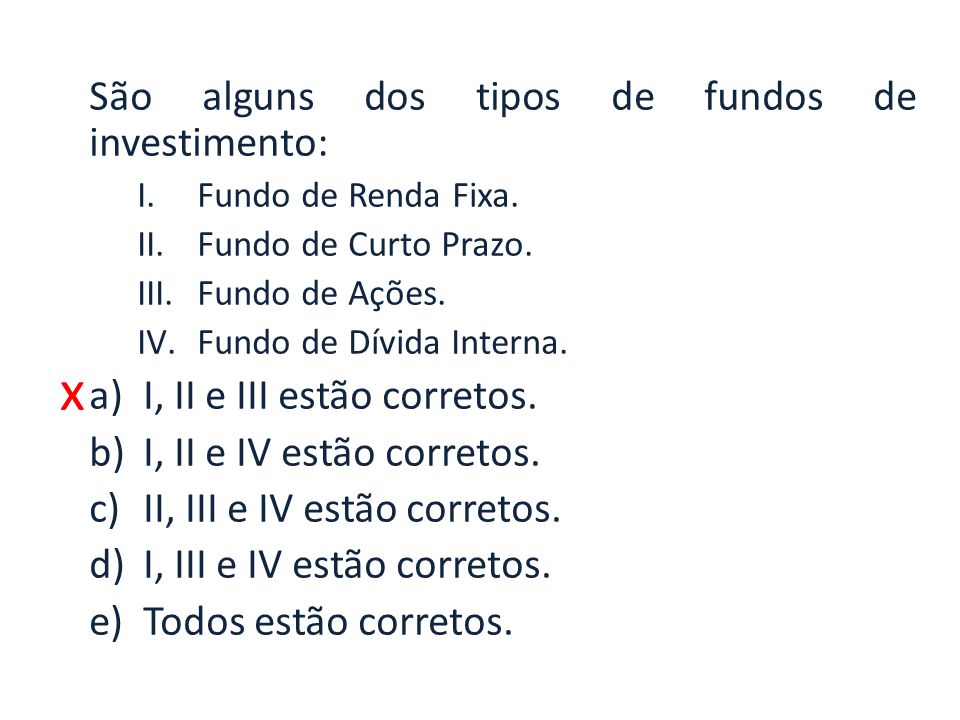 x São alguns dos tipos de fundos de investimento: I.Fundo de Renda Fixa.