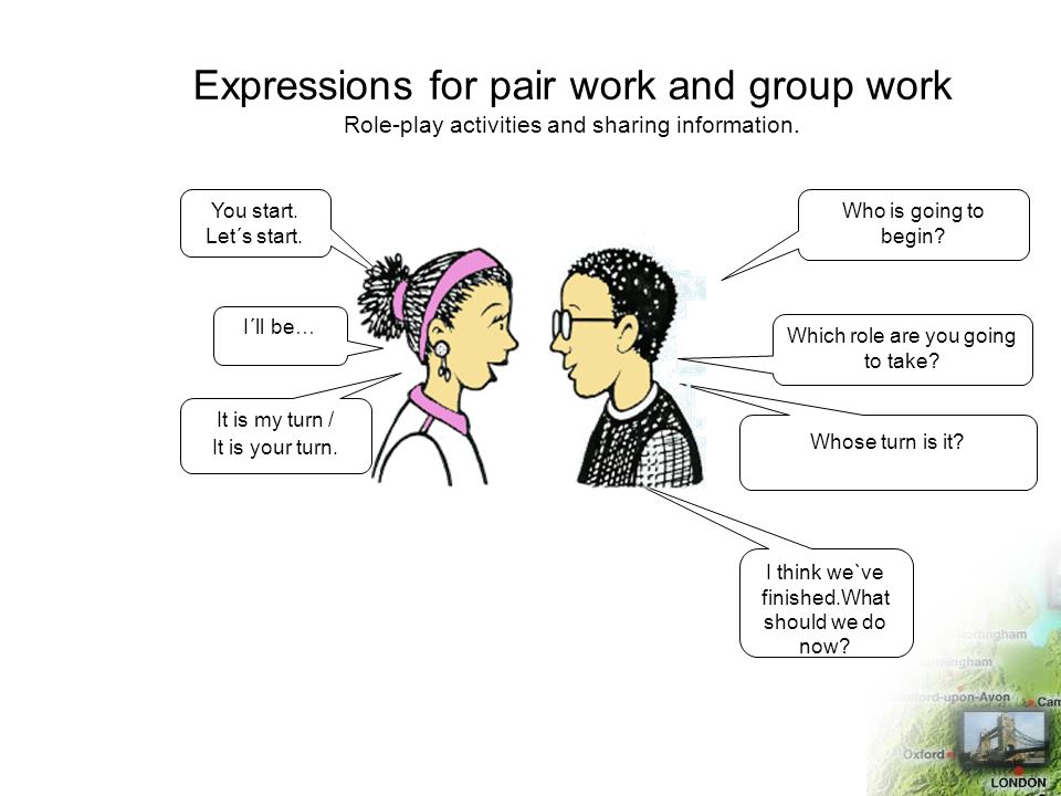 Expressions for pair work and group work Role-play activities and sharing information.