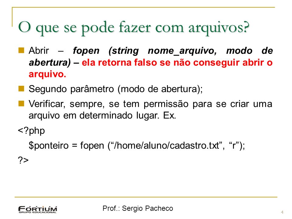 Prof.: Sergio Pacheco 4 O que se pode fazer com arquivos.
