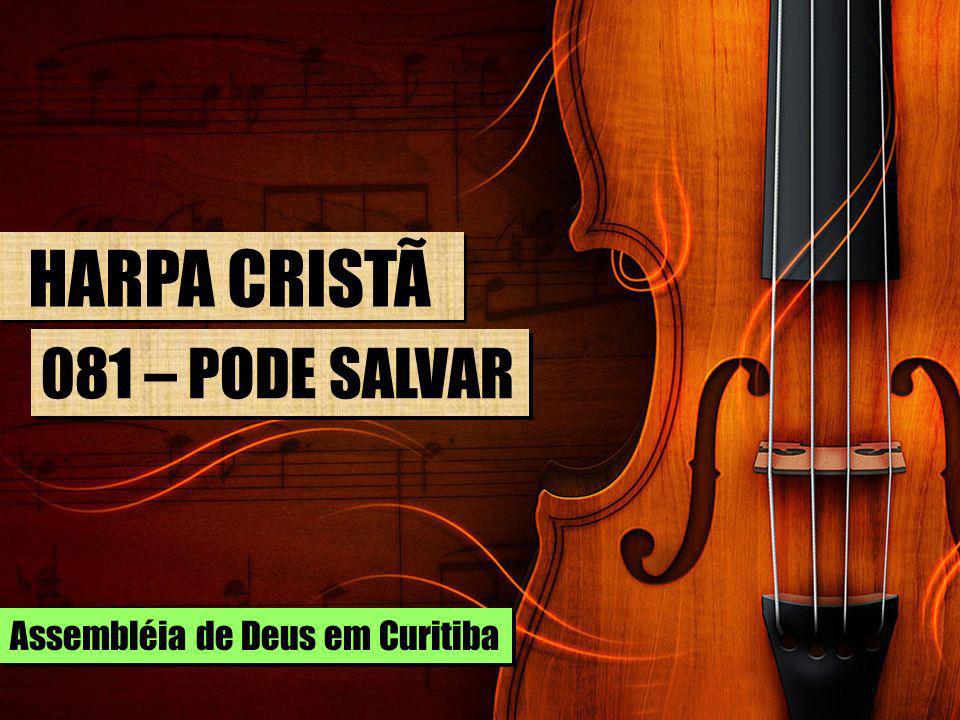HARPA CRISTÃ 081 – PODE SALVAR Assembléia de Deus em Curitiba