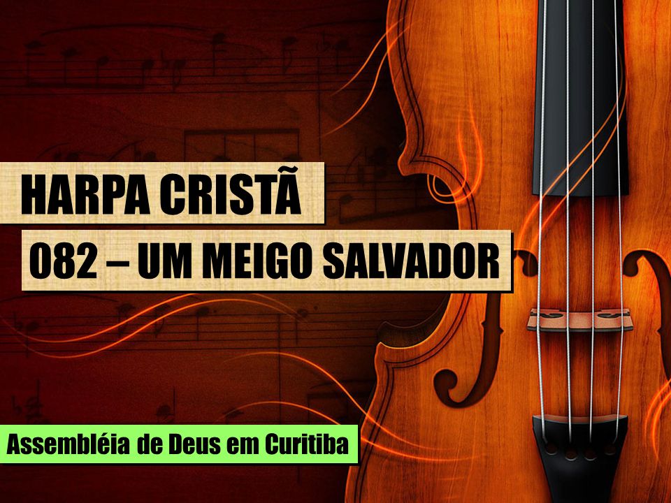 HARPA CRISTÃ 082 – UM MEIGO SALVADOR Assembléia de Deus em Curitiba