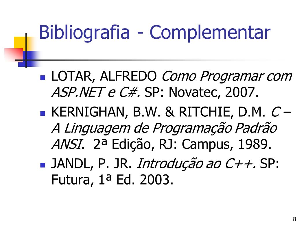 8 Bibliografia - Complementar LOTAR, ALFREDO Como Programar com ASP.NET e C#.