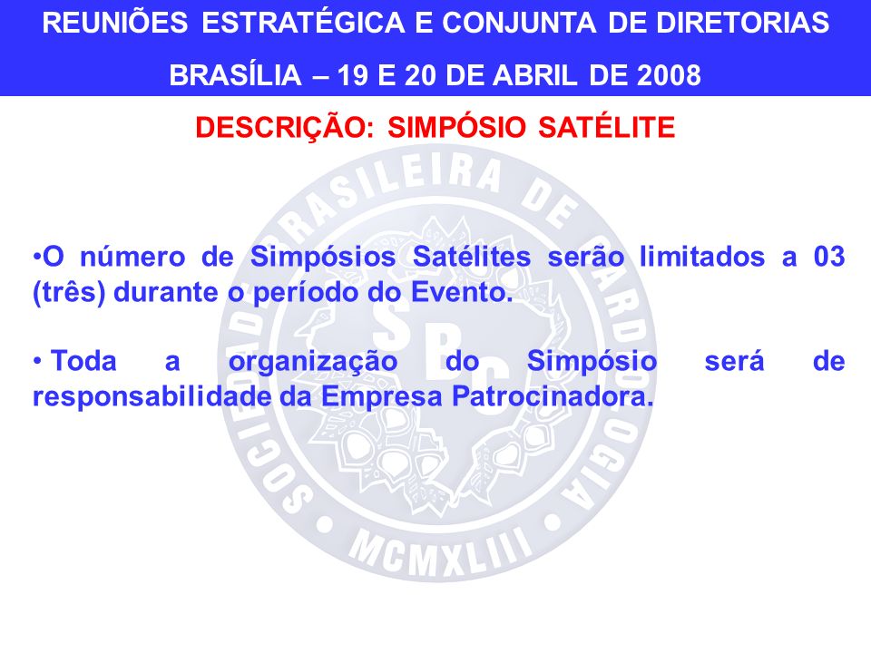 O número de Simpósios Satélites serão limitados a 03 (três) durante o período do Evento.