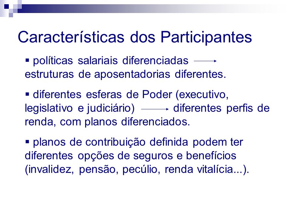 Características dos Participantes políticas salariais diferenciadas estruturas de aposentadorias diferentes.