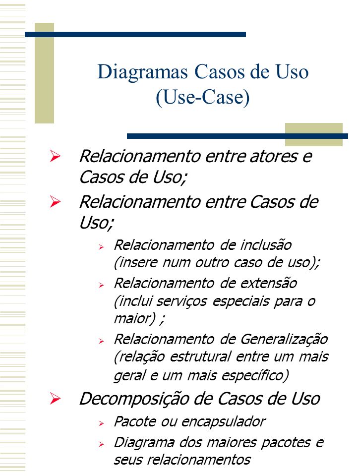 Diagramas Casos de Uso (Use-Case) * Determina e documenta os serviços a serem desempenhados pelo sistema.