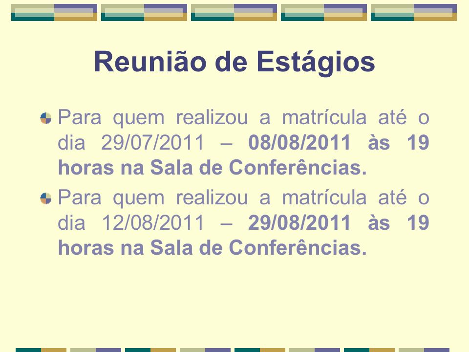 Reunião de Estágios Para quem realizou a matrícula até o dia 29/07/2011 – 08/08/2011 às 19 horas na Sala de Conferências.