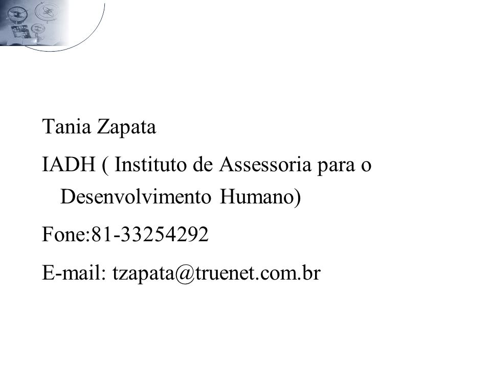 Tania Zapata IADH ( Instituto de Assessoria para o Desenvolvimento Humano) Fone: