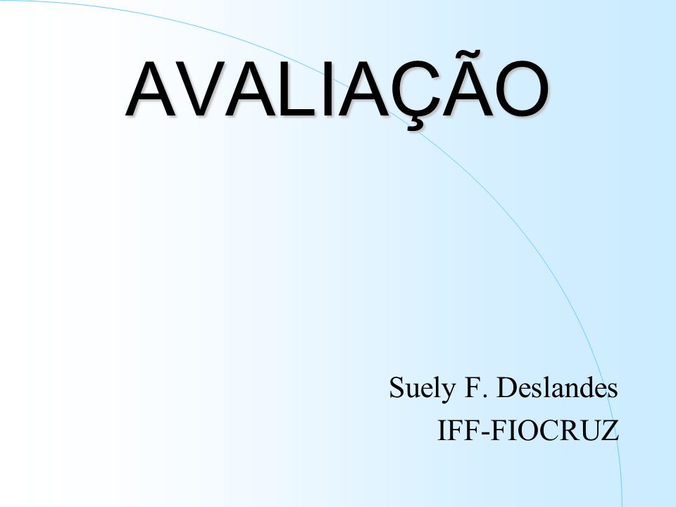 AVALIAÇÃO Suely F. Deslandes IFF-FIOCRUZ