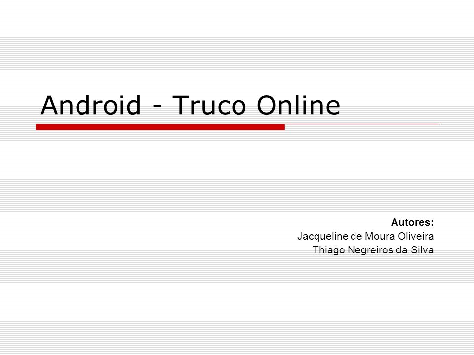 Android - Truco Online Autores: Jacqueline de Moura Oliveira Thiago Negreiros da Silva