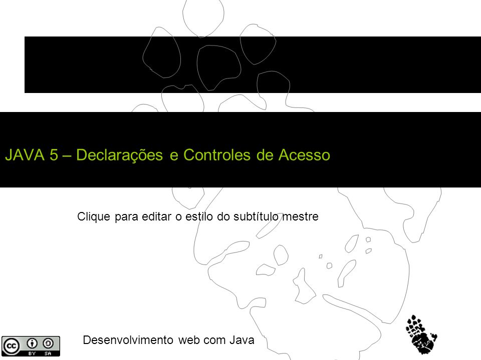 Clique para editar o estilo do subtítulo mestre Desenvolvimento web com Java JAVA 5 – Declarações e Controles de Acesso