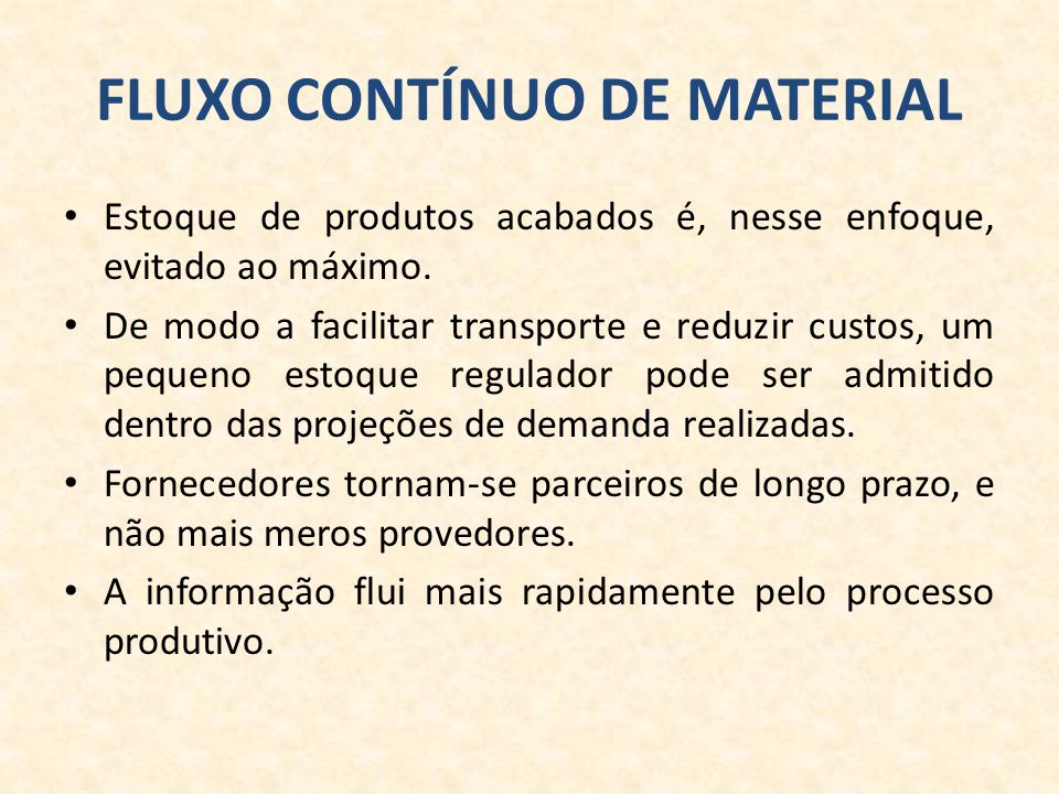 FLUXO CONTÍNUO DE MATERIAL Estoque de produtos acabados é, nesse enfoque, evitado ao máximo.