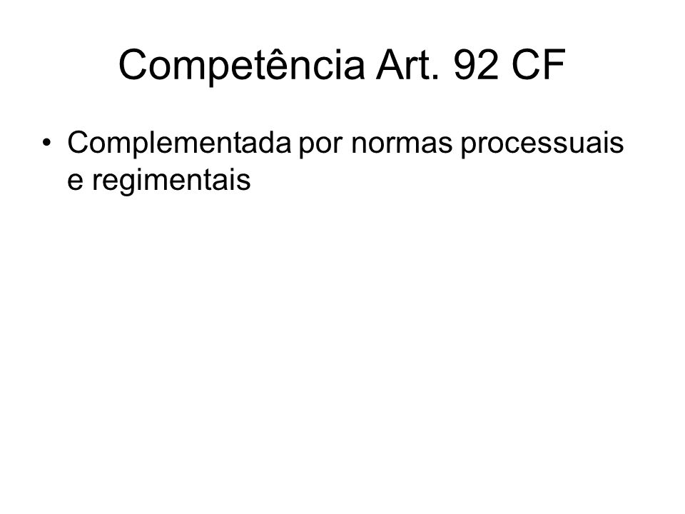 Competência Art. 92 CF Complementada por normas processuais e regimentais