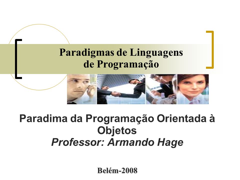 Paradigmas de Linguagens de Programação Paradima da Programação Orientada à Objetos Professor: Armando Hage Belém-2008