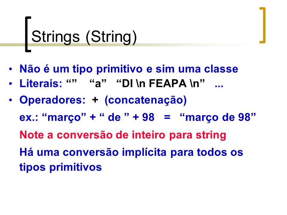 Strings (String) Não é um tipo primitivo e sim uma classe Literais: a DI \n FEAPA \n...