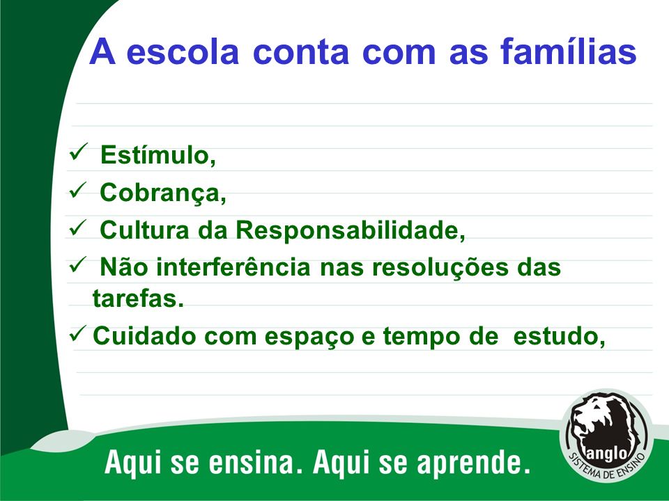 A escola conta com as famílias Estímulo, Cobrança, Cultura da Responsabilidade, Não interferência nas resoluções das tarefas.