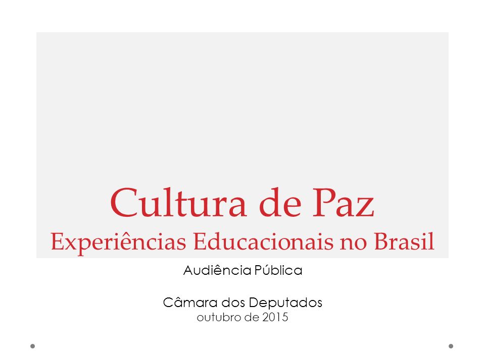 Cultura de Paz Experiências Educacionais no Brasil Audiência Pública Câmara dos Deputados outubro de 2015