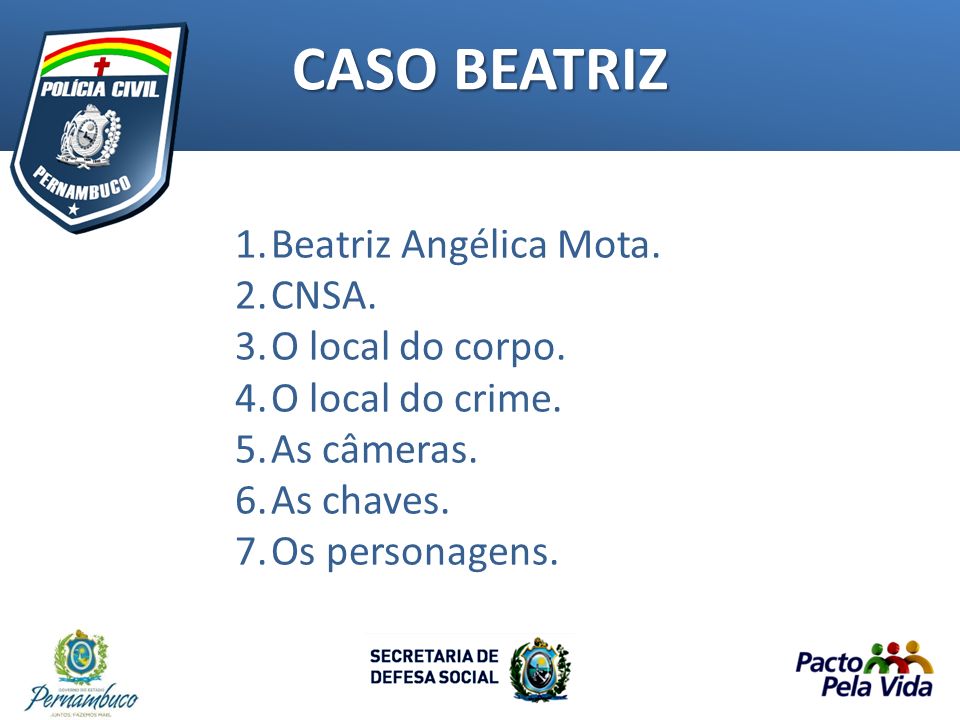 CASO BEATRIZ 1.Beatriz Angélica Mota. 2.CNSA. 3.O local do corpo.