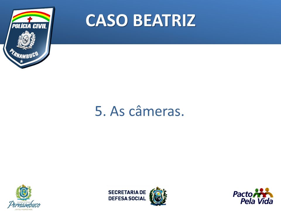 CASO BEATRIZ 5. As câmeras.