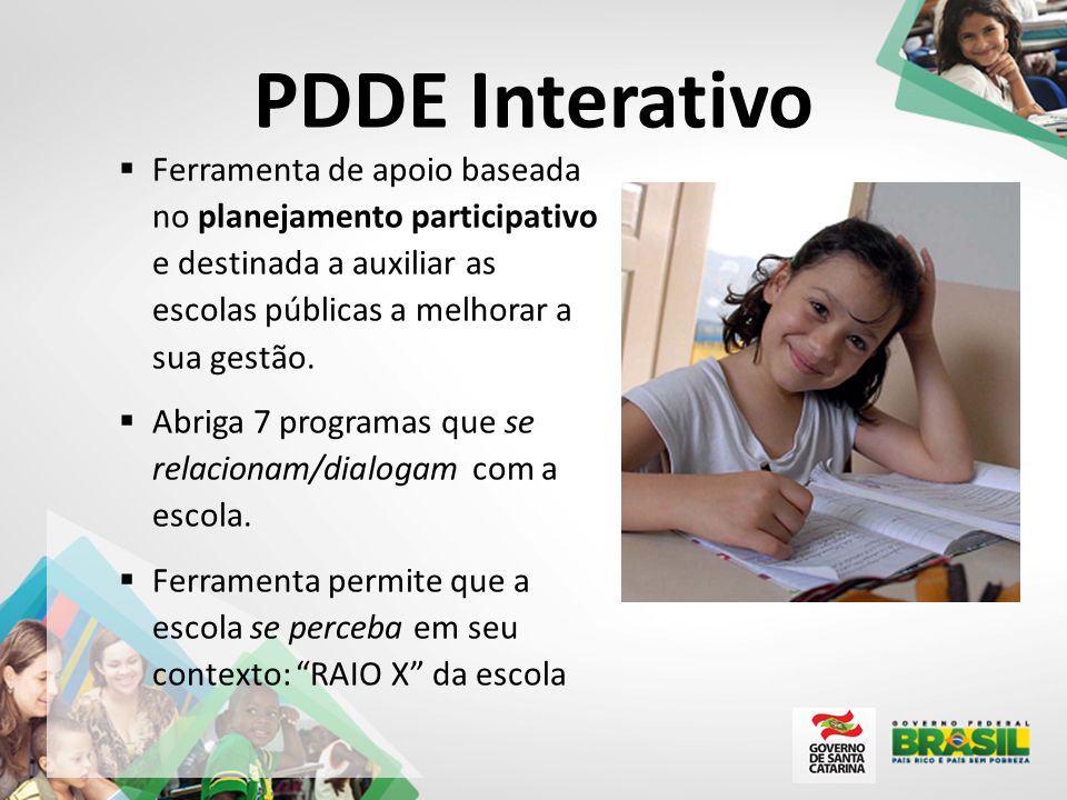 PDDE Interativo  Ferramenta de apoio baseada no planejamento participativo e destinada a auxiliar as escolas públicas a melhorar a sua gestão.