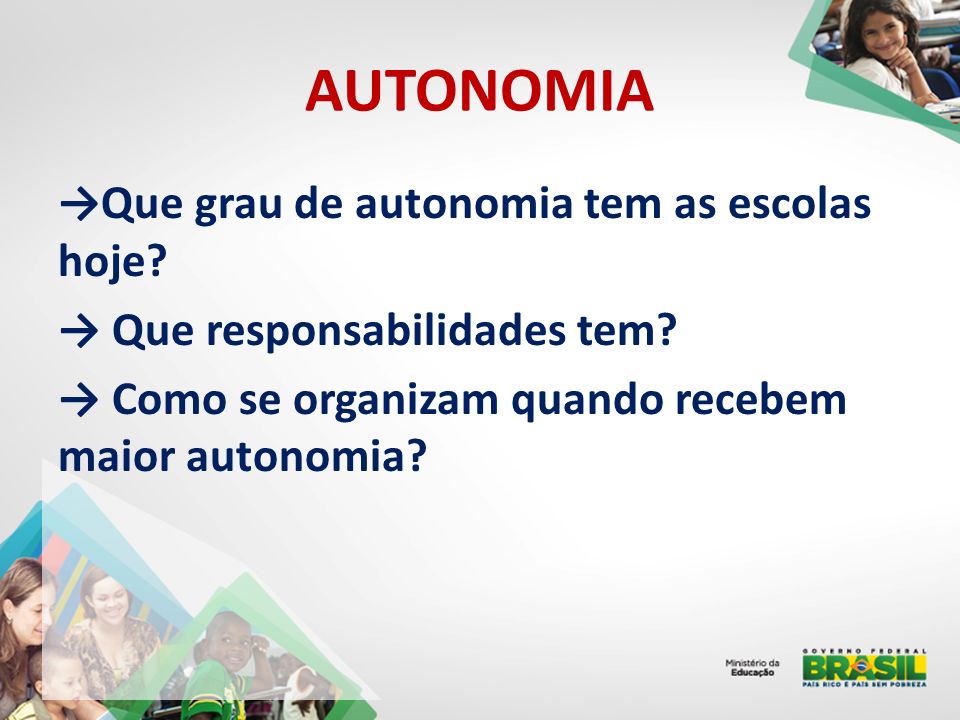 AUTONOMIA →Que grau de autonomia tem as escolas hoje.