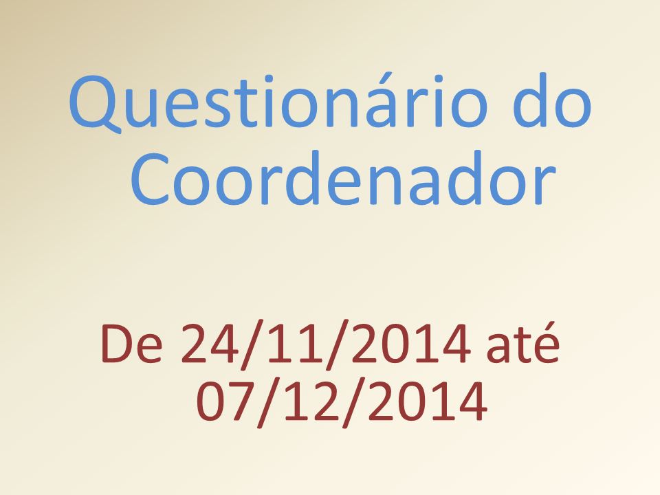 Questionário do Coordenador De 24/11/2014 até 07/12/2014
