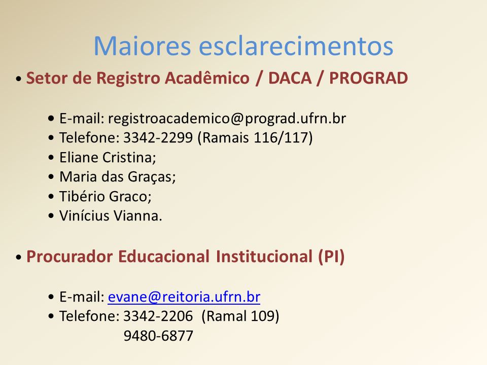 Maiores esclarecimentos Setor de Registro Acadêmico / DACA / PROGRAD   Telefone: (Ramais 116/117) Eliane Cristina; Maria das Graças; Tibério Graco; Vinícius Vianna.