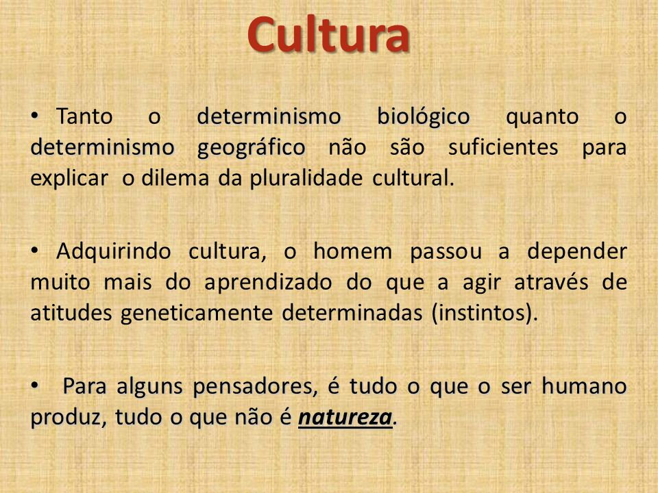 Cultura determinismo biológico determinismo geográfico Tanto o determinismo biológico quanto o determinismo geográfico não são suficientes para explicar o dilema da pluralidade cultural.