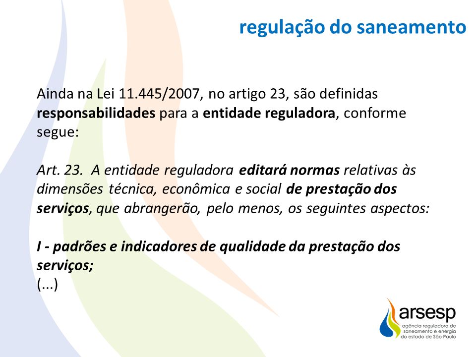 Ainda na Lei /2007, no artigo 23, são definidas responsabilidades para a entidade reguladora, conforme segue: Art.