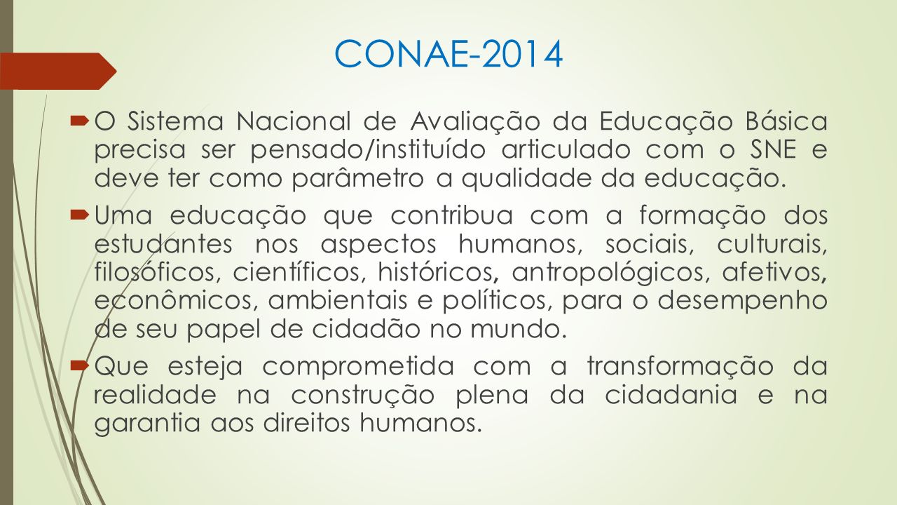 CONAE-2014  O Sistema Nacional de Avaliação da Educação Básica precisa ser pensado/instituído articulado com o SNE e deve ter como parâmetro a qualidade da educação.