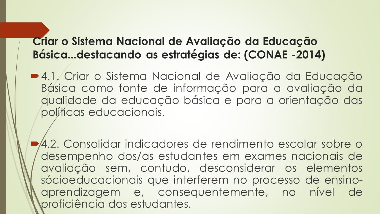 Criar o Sistema Nacional de Avaliação da Educação Básica...destacando as estratégias de: (CONAE -2014)  4.1.