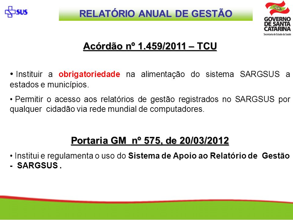 Acórdão nº 1.459/2011 – TCU Instituir a obrigatoriedade na alimentação do sistema SARGSUS a estados e municípios.