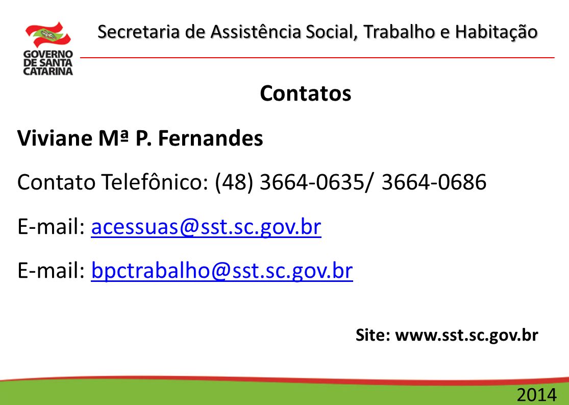 Secretaria de Assistência Social, Trabalho e Habitação 2014 Contatos Viviane Mª P.