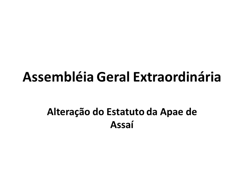 Assembléia Geral Extraordinária Alteração do Estatuto da Apae de Assaí