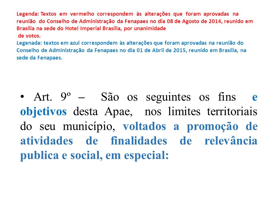 Legenda: Textos em vermelho correspondem às alterações que foram aprovadas na reunião do Conselho de Administração da Fenapaes no dia 08 de Agosto de 2014, reunido em Brasília na sede do Hotel Imperial Brasília, por unanimidade de votos.