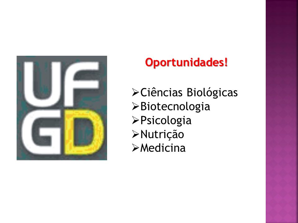  Ciências Biológicas  Biotecnologia  Psicologia  Nutrição  Medicina Oportunidades!