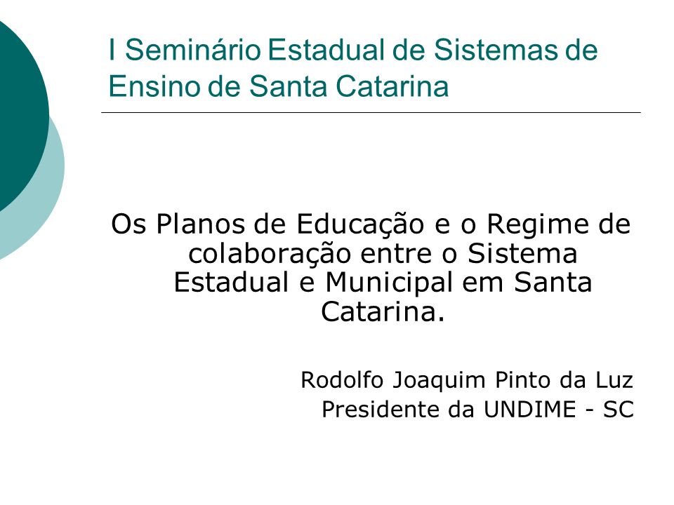 I Seminário Estadual de Sistemas de Ensino de Santa Catarina Os Planos de Educação e o Regime de colaboração entre o Sistema Estadual e Municipal em Santa Catarina.