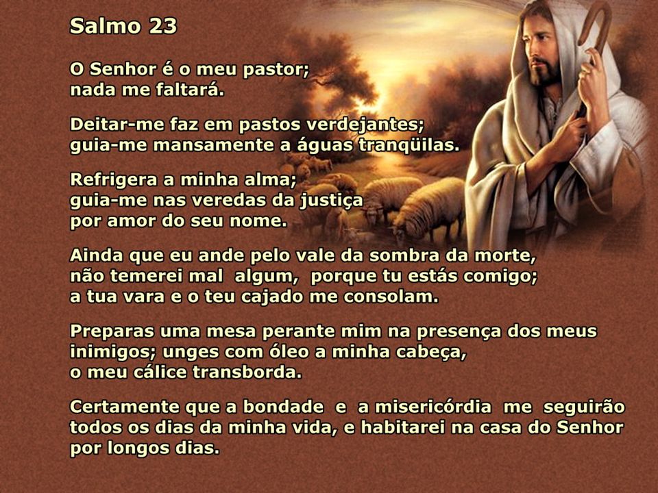 O senhor é meu pastor,., nada me faltará. salmo 22…