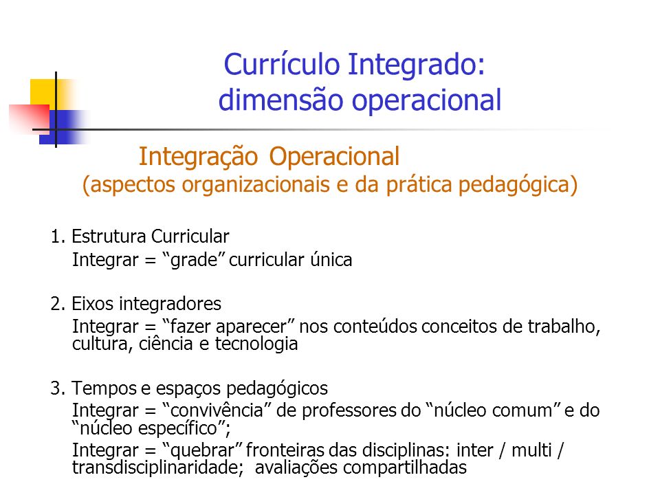 Currículo Integrado: dimensão operacional Integração Operacional (aspectos organizacionais e da prática pedagógica) 1.