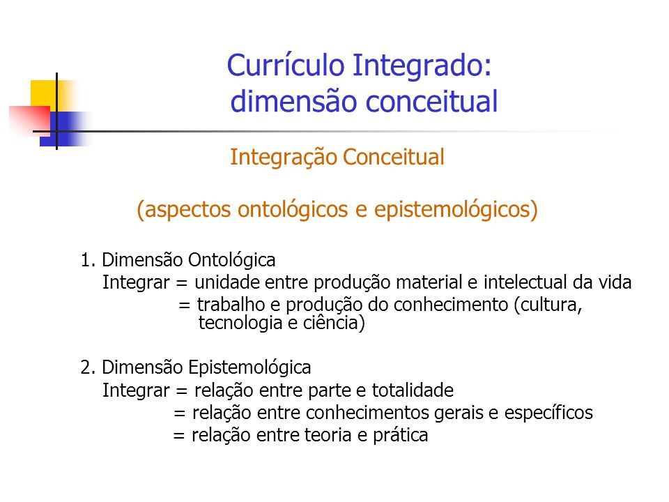 Currículo Integrado: dimensão conceitual Integração Conceitual (aspectos ontológicos e epistemológicos) 1.