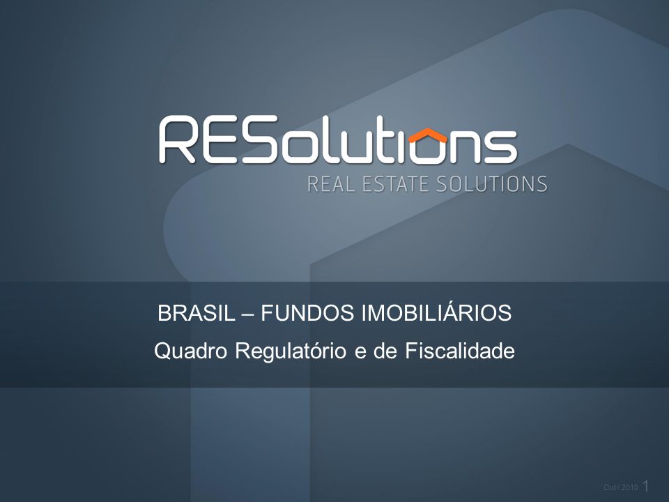 1 Out / 2010 BRASIL – FUNDOS IMOBILIÁRIOS Quadro Regulatório e de Fiscalidade