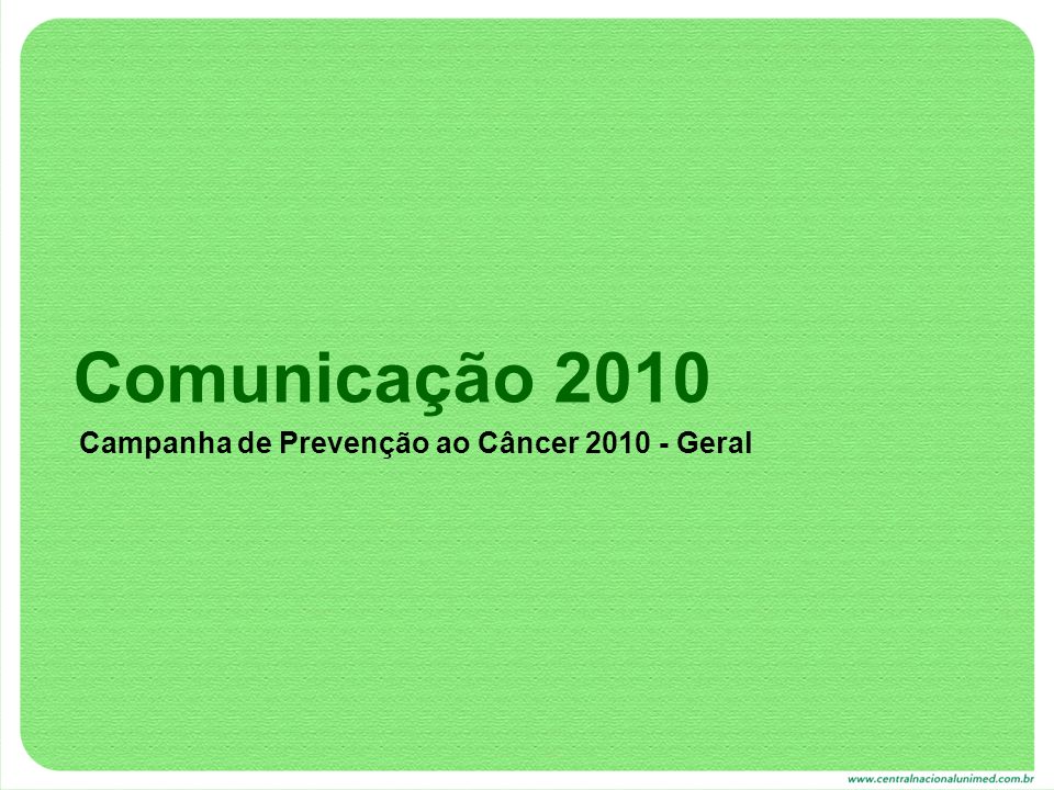 Comunicação 2010 Campanha de Prevenção ao Câncer Geral