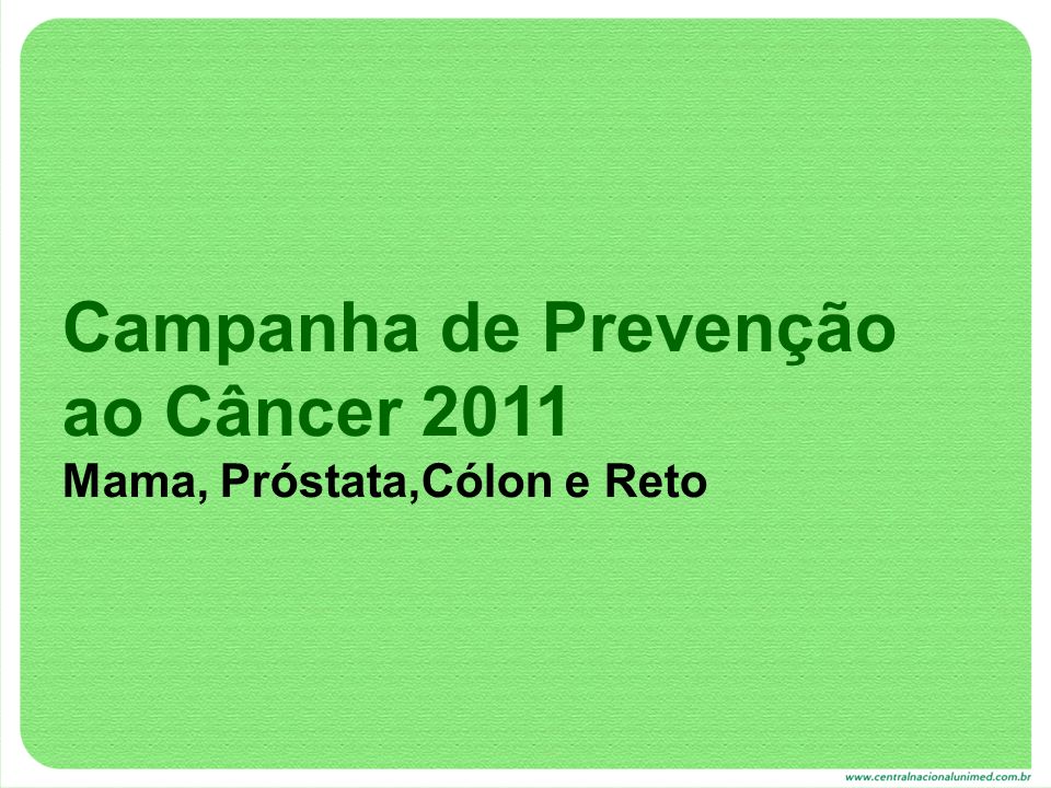 Campanha de Prevenção ao Câncer 2011 Mama, Próstata,Cólon e Reto
