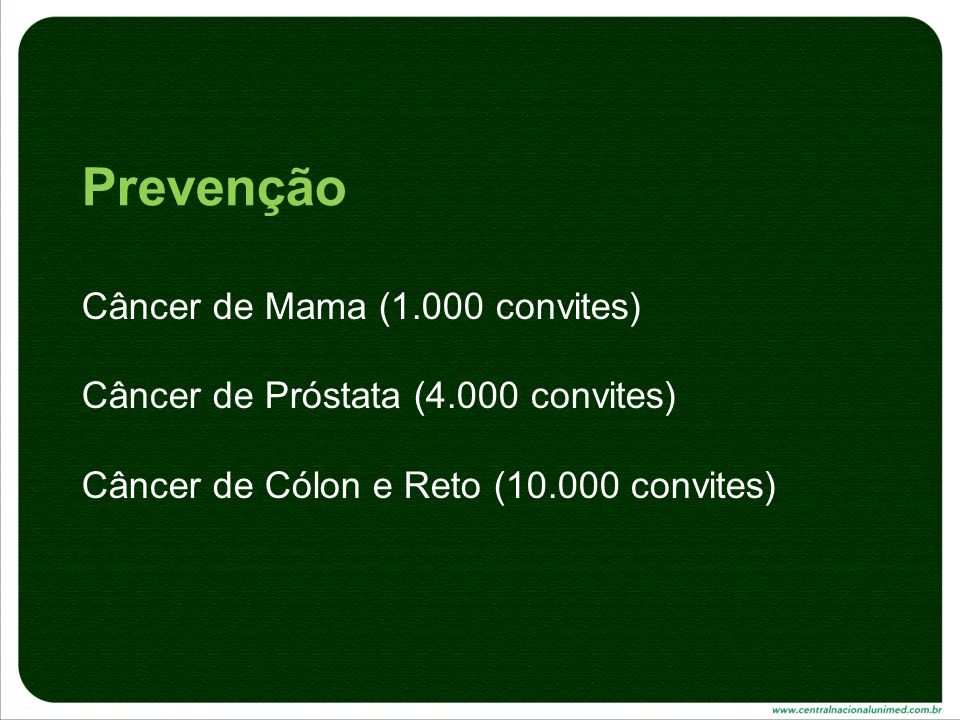 Prevenção Câncer de Mama (1.000 convites) Câncer de Próstata (4.000 convites) Câncer de Cólon e Reto ( convites)