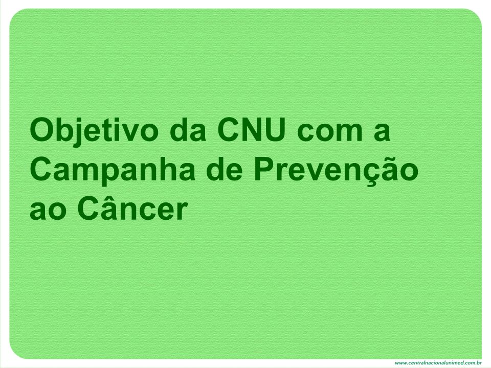 Objetivo da CNU com a Campanha de Prevenção ao Câncer