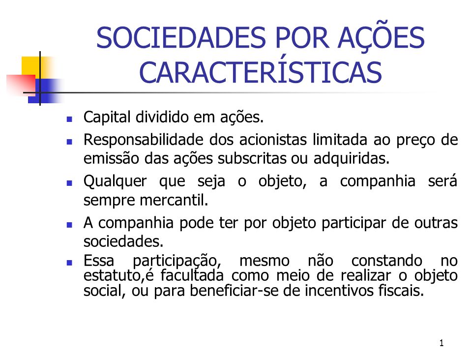 1 SOCIEDADES POR AÇÕES CARACTERÍSTICAS Capital dividido em ações.