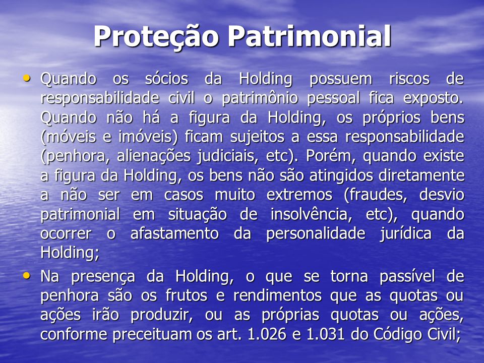 Proteção Patrimonial Quando os sócios da Holding possuem riscos de responsabilidade civil o patrimônio pessoal fica exposto.