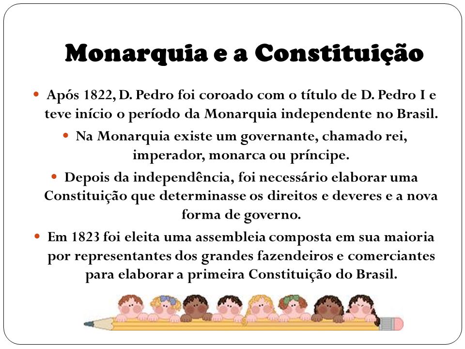 Monarquia e a Constituição Após 1822, D. Pedro foi coroado com o título de D.