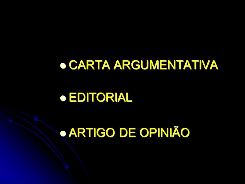 CARTA ARGUMENTATIVA CARTA ARGUMENTATIVA EDITORIAL EDITORIAL ARTIGO DE OPINIÃO ARTIGO DE OPINIÃO