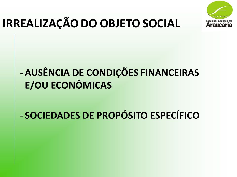 IRREALIZAÇÃO DO OBJETO SOCIAL -AUSÊNCIA DE CONDIÇÕES FINANCEIRAS E/OU ECONÔMICAS -SOCIEDADES DE PROPÓSITO ESPECÍFICO